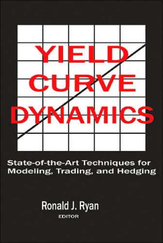 Yield Curve Dynamics: State of the Art Techniques for Modelling, Trading and Hedging