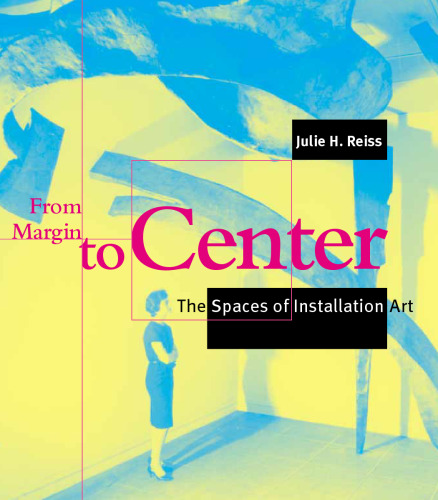 From Margin to Center: The Spaces of Installation Art