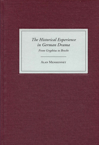 The Historical Experience in German Drama: From Gryphius to Brecht (Studies in German Literature Linguistics and Culture)