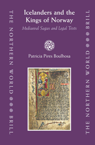 Icelanders and the Kings of Norway: Mediaeval Sagas and Legal Texts (The Northern World, 17)