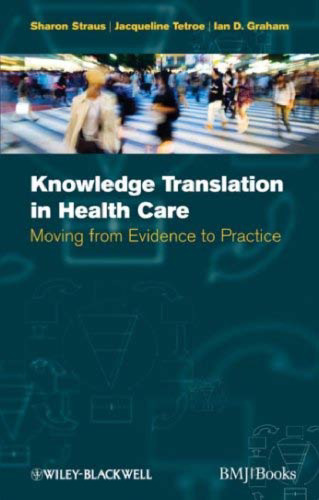 Knowledge Translation in Health Care: Moving from Evidence to Practice