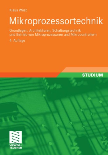 Mikroprozessortechnik: Grundlagen, Architekturen, Schaltungstechnik und Betrieb von Mikroprozessoren und Mikrocontrollern