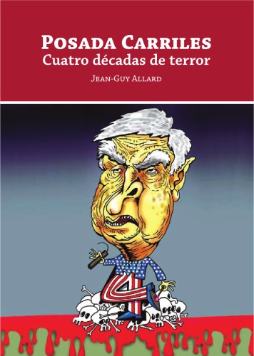 Posada Carriles: Cuatro Decadas de Terror (Spanish Edition)