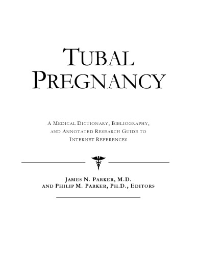 Tubal Pregnancy - A Medical Dictionary, Bibliography, and Annotated Research Guide to Internet References