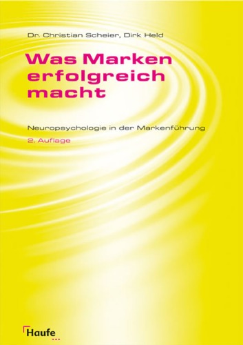 Was Marken erfolgreich macht: Neuropsychologie in der Markenführung 2. Auflage