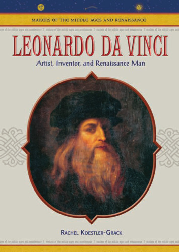 Leonardo Da Vinci: Artist, Inventor, And Renaissance Man (Makers of the Middle Ages and Renaissance)