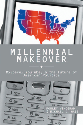 Millennial Makeover: MySpace, YouTube, and the Future of American Politics