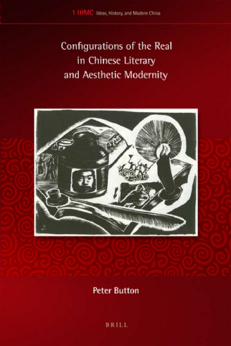 Configurations of the Real in Chinese Literary and Aesthetic Modernity (Ideas, History, and Modern China)