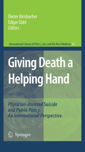 Giving Death a Helping Hand: Physician-Assisted Suicide and Public Policy. An International Perspective (International Library of Ethics, Law, and the New Medicine)