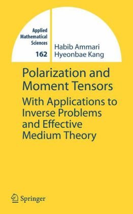 Polarization and Moment Tensors: With Applications to Inverse Problems and Effective Medium Theory (Applied Mathematical Sciences)