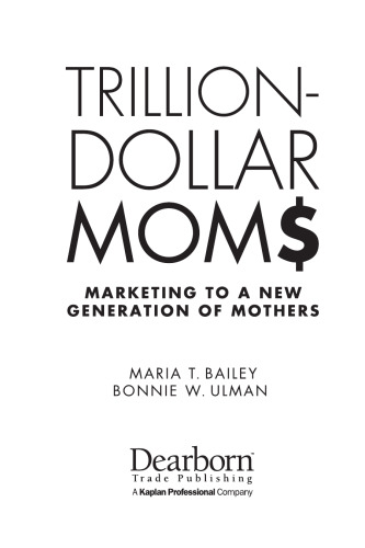 Trillion-Dollars Moms: Marketing to a New Generation of Mothers