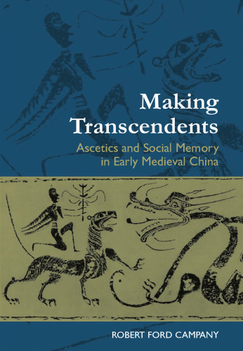 Making Transcendents: Ascetics and Social Memory in Early Medieval China