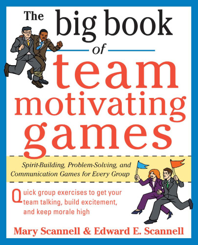 The Big Book of Team-Motivating Games: Spirit-Building, Problem-Solving and Communication Games for Every Group (Big Book Series)