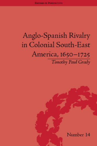 Anglo-Spanish Rivalry in Colonial Southeast America, 1650-1725 (Empires in Perspective)