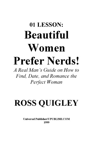 01 Lesson: Beautiful Women Prefer Nerds! A Real Man's Guide on How to Find, Date, and Romance the Perfect Woman