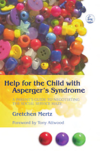 Help For The Child With Asperger's Syndrome: A Parent's Guide To Negotiating The Social Service Maze