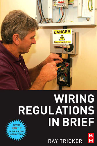 Wiring Regulations in Brief: A complete guide to the requirements of the 16th Edition of the IEE Wiring Regulations, BS 7671 and Part P of the Building Regulations