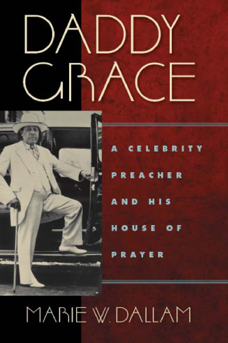 Daddy Grace: A Celebrity Preacher and His House of Prayer (Religion, Race & Ethnicity) (Religion, Race and Ethnicity)