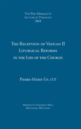 The Reception of Vatican II Liturgical Reforms in the Life of the Church (The Pere Marquette Lecture in Theology 2003)