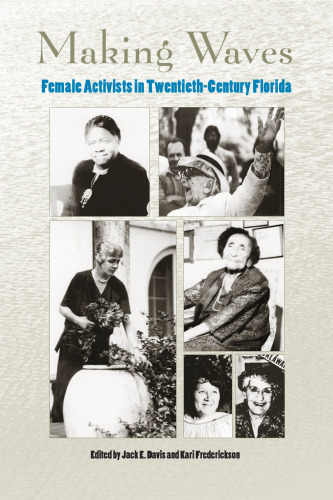 Making Waves: Female Activists in Twentieth-Century Florida (Florida History and Culture)