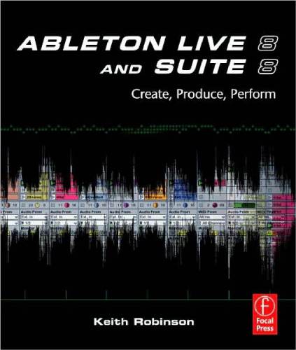 Ableton Live 8 and Suite 8: Create, Produce, Perform