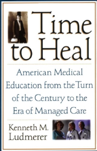 Time to Heal: American Medical Education from the Turn of the Century to the Era of Managed Care