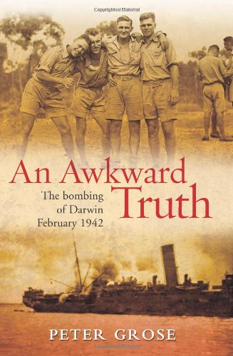 An awkward truth : the bombing of Darwin, February 1942