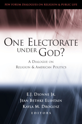 One Electorate Under God?: A Dialogue on Religion and American Politics (Pew Forum Dialogues on Religion & Public Life)