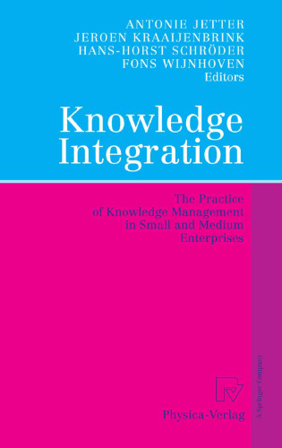 Knowledge Integration: The Practice of Knowledge Management in Small and Medium Enterprises