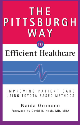 The Pittsburgh Way to Efficient Healthcare: Improving Patient Care Using Toyota Based Methods