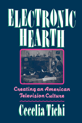 Electronic Hearth: Creating an American Television Culture