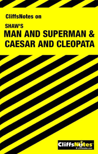 Cliffs notes on Man and Superman Caesar and Cleopatra