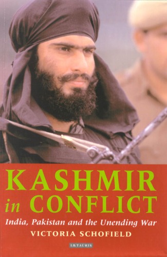 Kashmir in Conflict: India, Pakistan And the Unending War