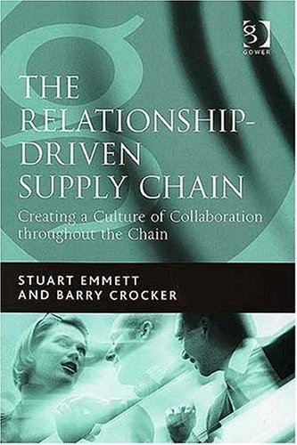 The Relationship-Driven Supply Chain: Creating a Culture of Collaboration Throughout the Chain