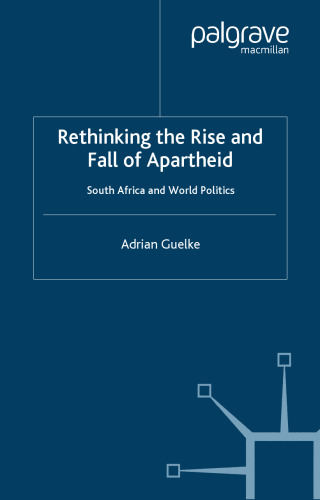 Rethinking the Rise and Fall of Apartheid: South Africa and World Politics (Rethinking the Twentieth Century)