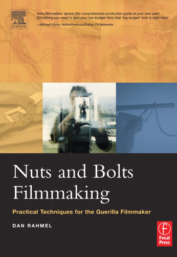 Nuts and Bolts Filmmaking: Practical Techniques for the Guerilla Filmmaker