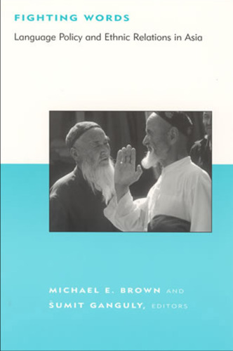 Fighting Words: Language Policy and Ethnic Relations in Asia (BCSIA Studies in International Security)