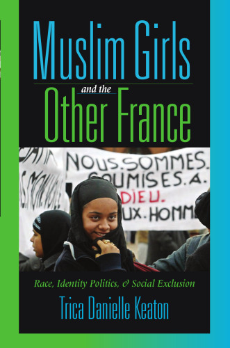 Muslim Girls And the Other France: Race, Identity Politics, & Social Exclusion