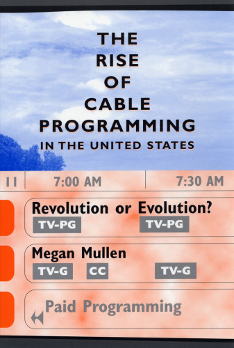 The Rise of Cable Programming in the United States: Revolution or Evolution? (Texas Film and Media Studies Series, Thomas Schatz, Editor)