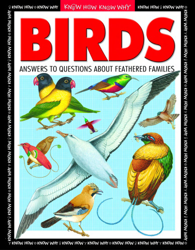 Birds: Answers to Questions About Feathered Friends (Know How Know Why)