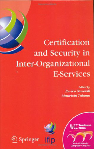 Certification and Security in Inter-Organizational E-Services: IFIP 18th World Computer Congress, August 22-27, 2004, Toulouse, France (IFIP International Federation for Information Processing)