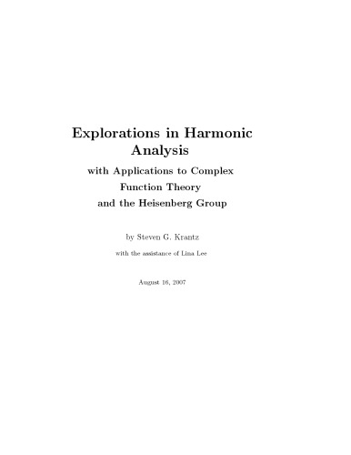 Explorations in harmonic analysis with applications to complex function theory and the Heisenberg group