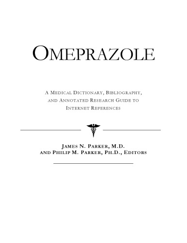 Omeprazole - A Medical Dictionary, Bibliography, and Annotated Research Guide to Internet References