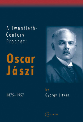 A Twentieth-Century Prophet: Oscar Jaszi 1875-1957