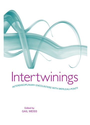 Intertwinings: Interdisciplinary Encounters With Merleau-Ponty