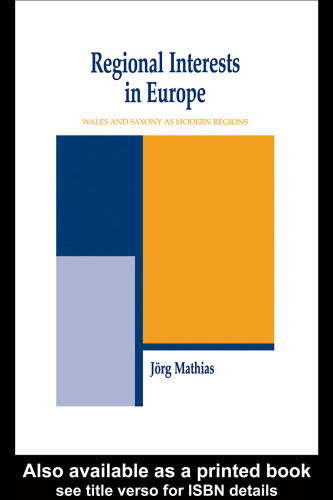 Regional Interests and Regional Actors: Wales and Saxony As Modern Regions in Europe (The Cass Series in Regional and Federal Studies)