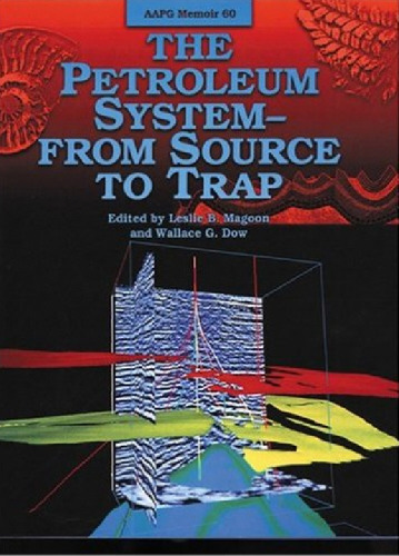 The Petroleum System: From Source to Trap (AAPG Memoir No. 60)