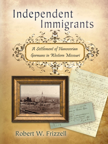 Independent Immigrants: A Settlement of Hanoverian Germans in Western Missouri