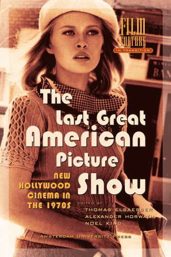 The Last Great American Picture Show: New Hollywood Cinema in the 1970s (Amsterdam University Press - Film Culture in Transition)