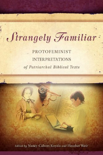 Strangely Familiar: Protofeminist Interpretations of Patriarchal Biblical Texts